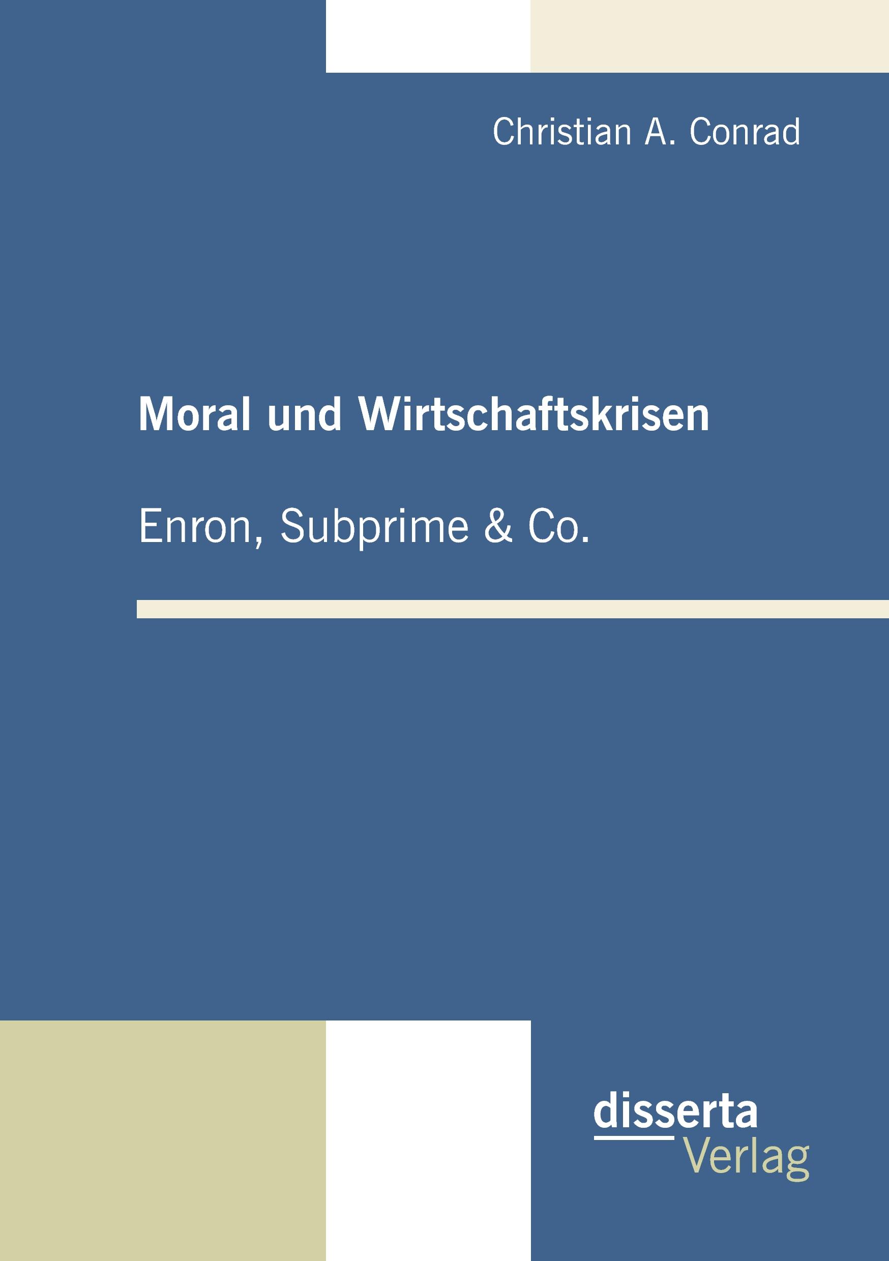Vorderes Coverbild Moral und Wirtschaftskrisen - Enron, Subprime & Co.