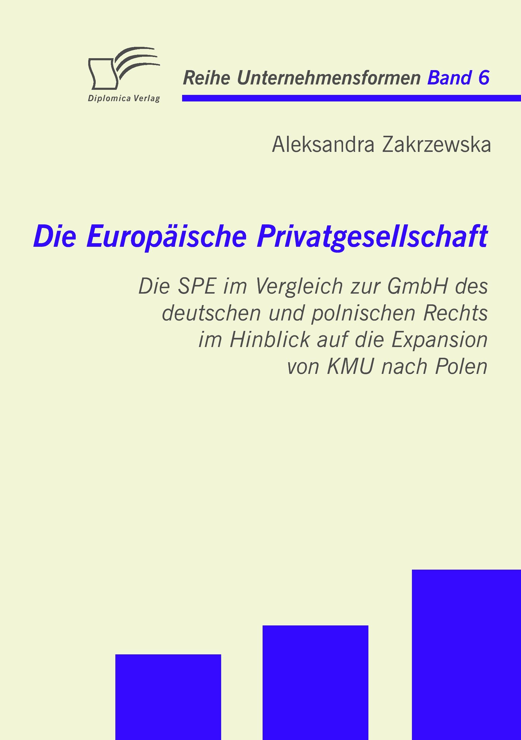 Vorderes Coverbild Die Europäische Privatgesellschaft: Die SPE im Vergleich zur GmbH des deutschen und polnischen Rechts im Hinblick auf die Expansion von KMU nach Polen