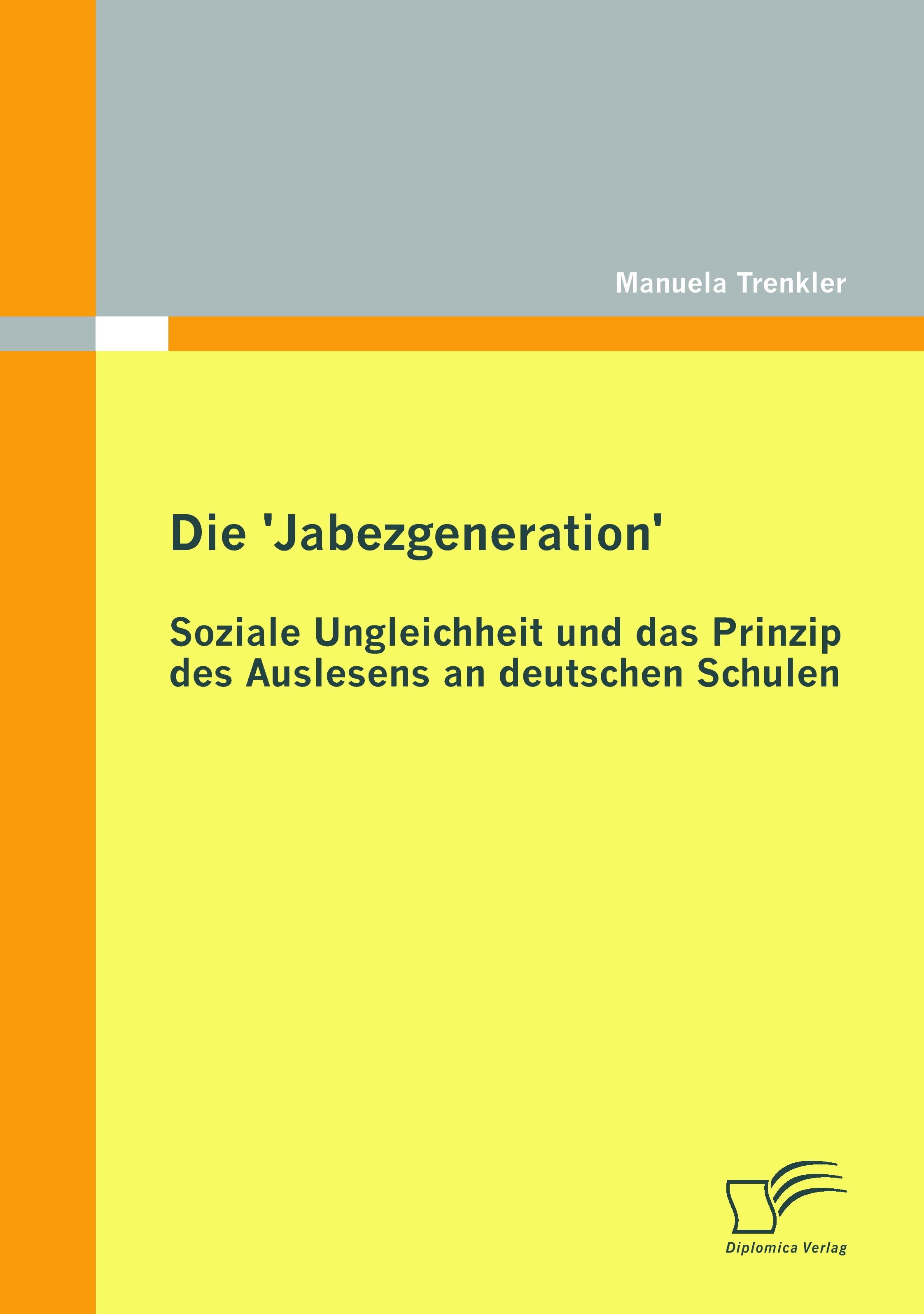 Vorderes Coverbild Die 'Jabezgeneration': Soziale Ungleichheit und das Prinzip des Auslesens an deutschen Schulen