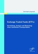 Vorderes Coverbild Exchange Traded Funds (ETFs) - Darstellung, Analyse und Bewertung eines innovativen Finanzprodukts
