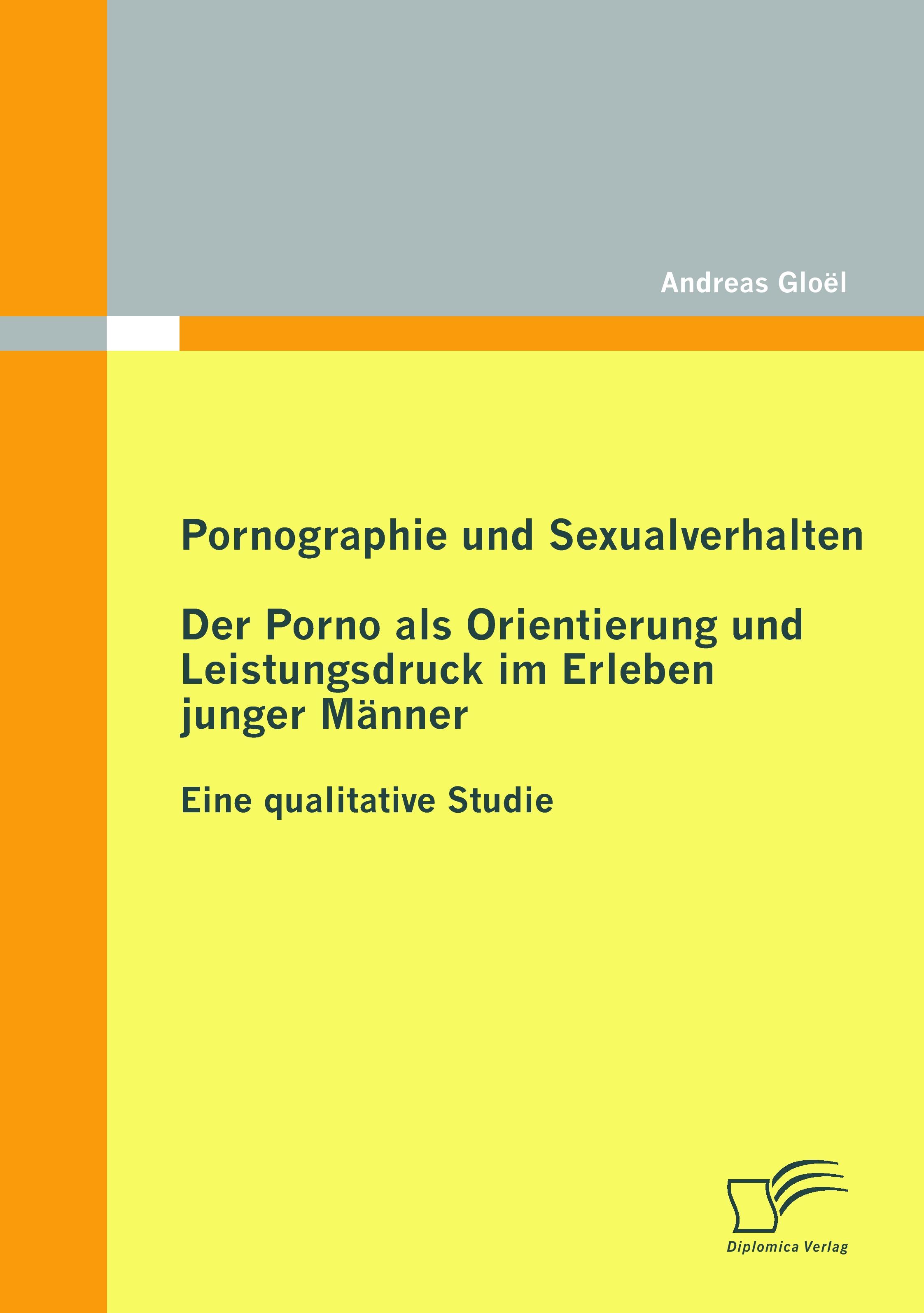 Vorderes Coverbild Pornographie und Sexualverhalten: Der Porno als Orientierung und Leistungsdruck im Erleben junger Männer