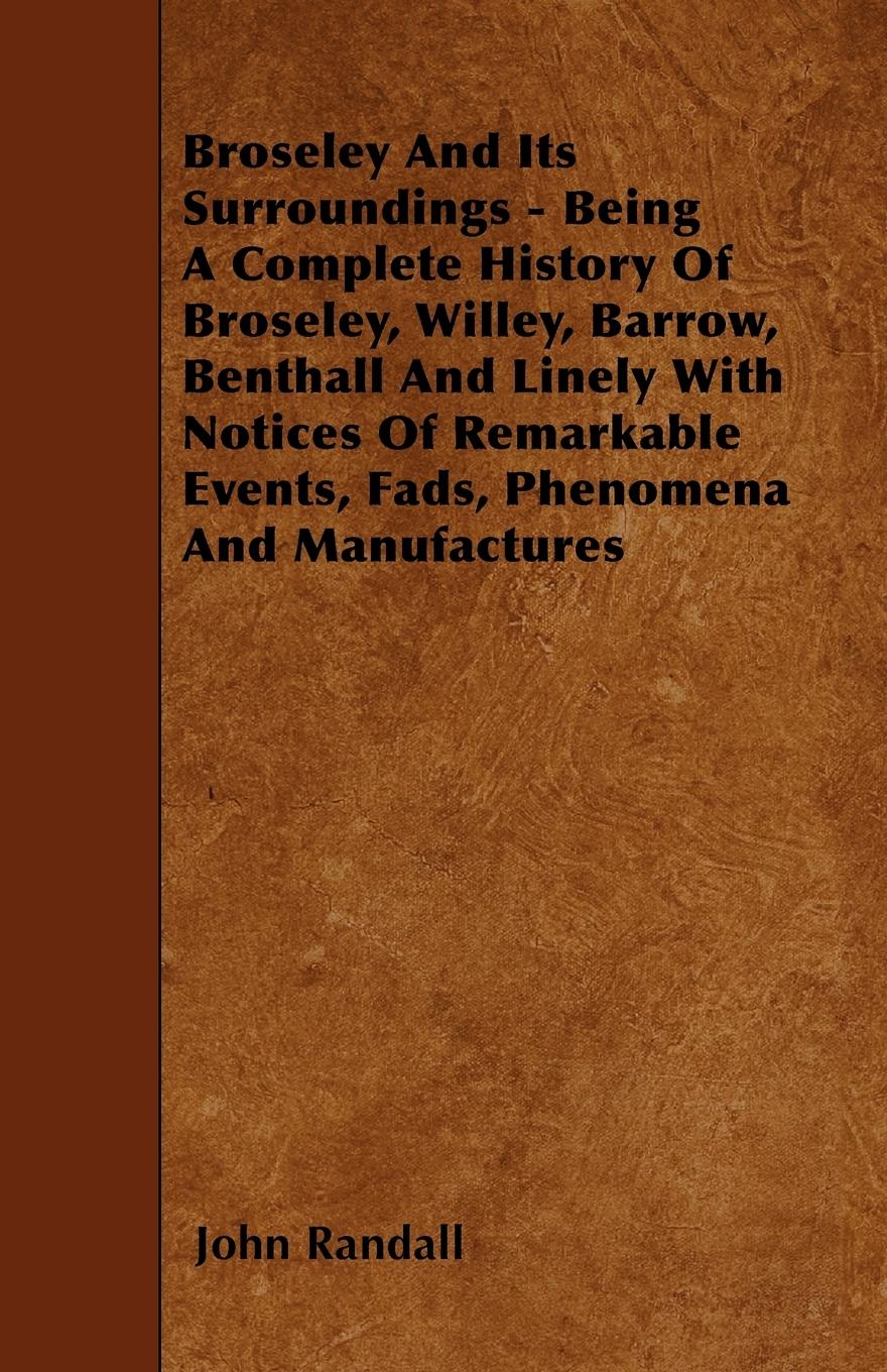 Vorderes Coverbild Broseley And Its Surroundings - Being A Complete History Of Broseley, Willey, Barrow, Benthall And Linely With Notices Of Remarkable Events, Fads, Phenomena And Manufactures