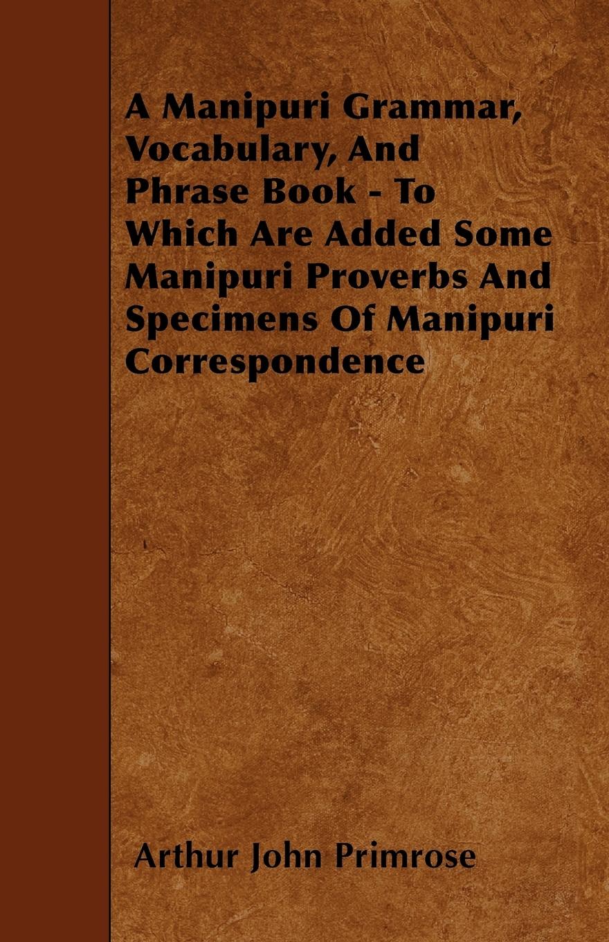 Vorderes Coverbild A Manipuri Grammar, Vocabulary, And Phrase Book - To Which Are Added Some Manipuri Proverbs And Specimens Of Manipuri Correspondence