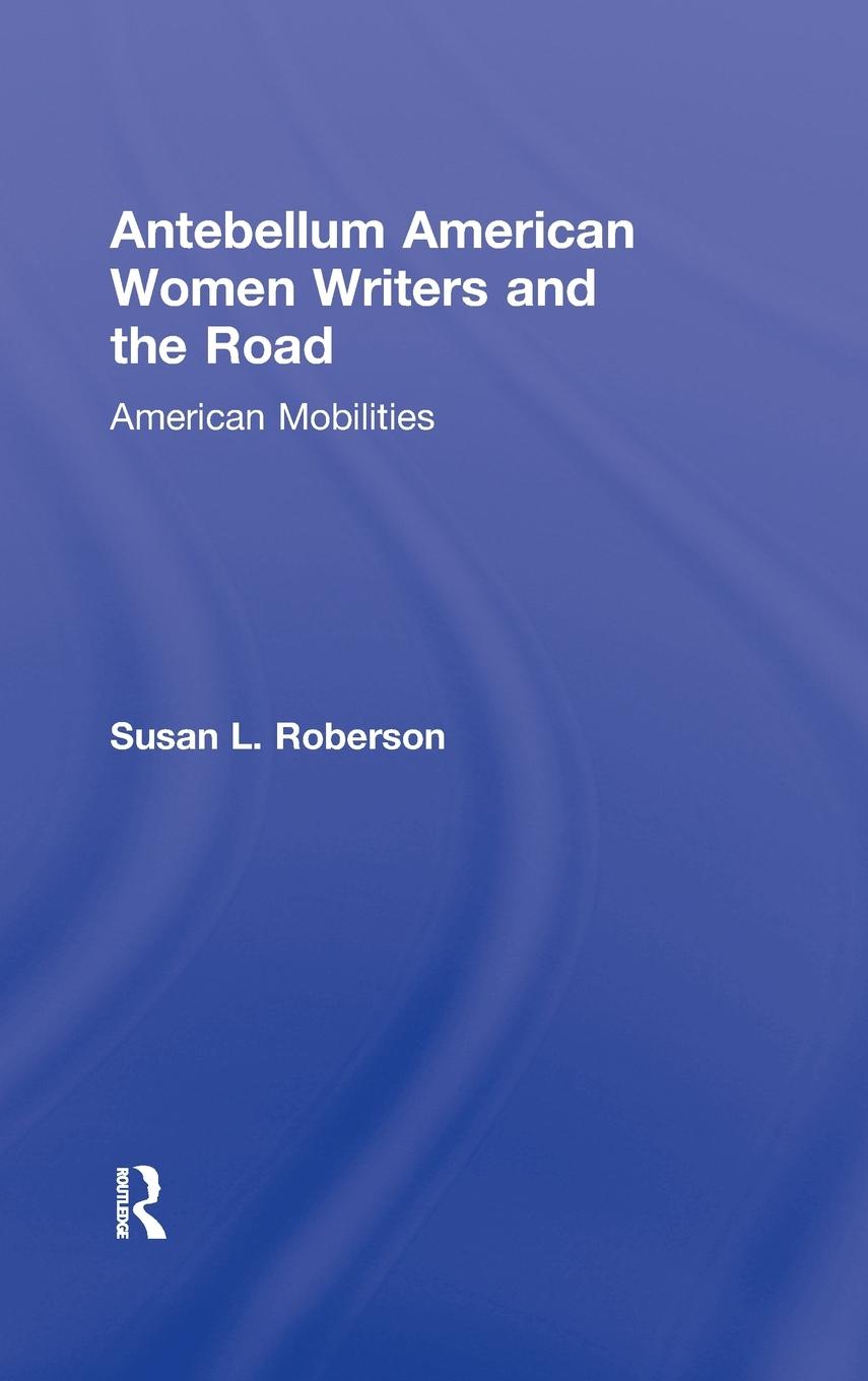 Vorderes Coverbild Antebellum American Women Writers and the Road
