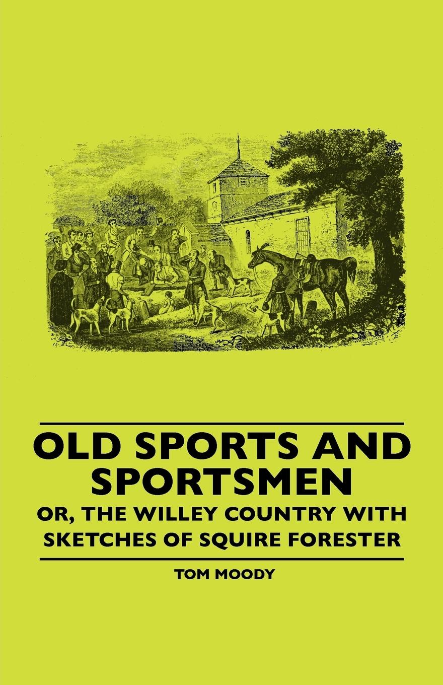 Vorderes Coverbild Old Sports And Sportsmen - Or, The Willey Country With Sketches Of Squire Forester
