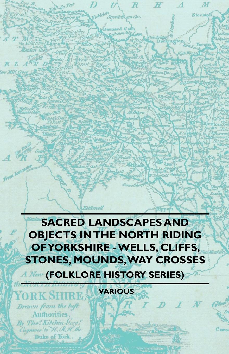 Vorderes Coverbild Sacred Landscapes And Objects In the North Riding Of Yorkshire - Wells, Cliffs, Stones, Mounds, Way Crosses (Folklore History Series)
