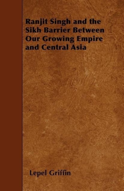 Vorderes Coverbild Ranjit Singh and the Sikh Barrier Between Our Growing Empire and Central Asia