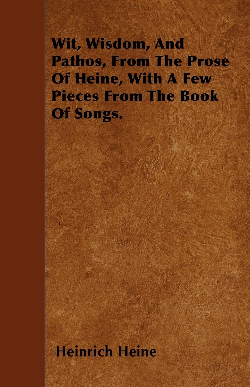 Vorderes Coverbild Wit, Wisdom, And Pathos, From The Prose Of Heine, With A Few Pieces From The Book Of Songs.
