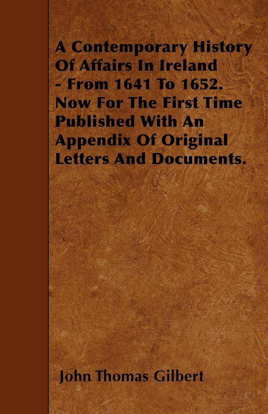 Vorderes Coverbild A Contemporary History Of Affairs In Ireland - From 1641 To 1652. Now For The First Time Published With An Appendix Of Original Letters And Documents.