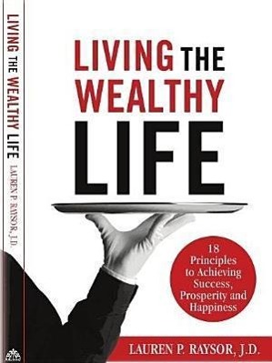 Vorderes Coverbild Living the Wealthy Life: 18 Principles to Achieving Success, Prosperity and Happiness