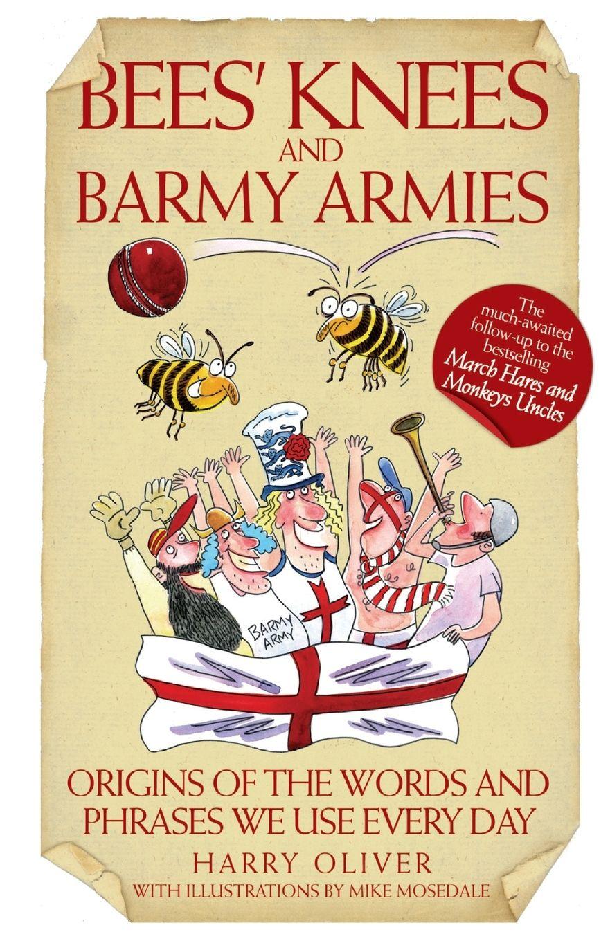 Vorderes Coverbild Bees Knees and Barmy Armies - Origins of the Words and Phrases we Use Every Day