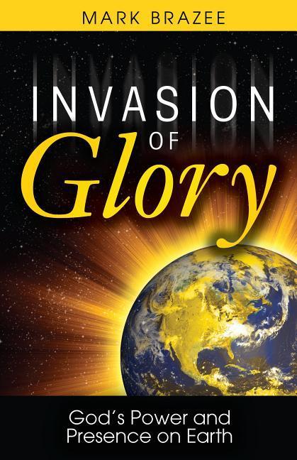 Vorderes Coverbild Invasion of Glory: God's Power and Presence on Earth