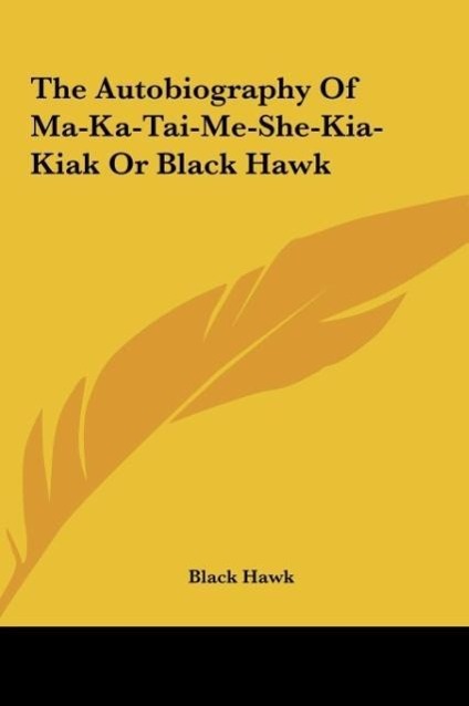 Vorderes Coverbild The Autobiography Of Ma-Ka-Tai-Me-She-Kia-Kiak Or Black Hawk