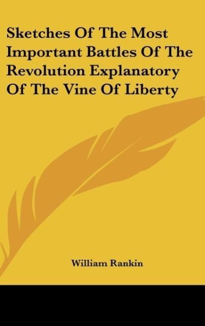 Vorderes Coverbild Sketches Of The Most Important Battles Of The Revolution Explanatory Of The Vine Of Liberty