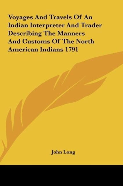 Vorderes Coverbild Voyages And Travels Of An Indian Interpreter And Trader Describing The Manners And Customs Of The North American Indians 1791