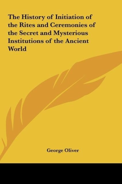 Vorderes Coverbild The History of Initiation of the Rites and Ceremonies of the Secret and Mysterious Institutions of the Ancient World