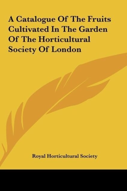 Vorderes Coverbild A Catalogue Of The Fruits Cultivated In The Garden Of The Horticultural Society Of London
