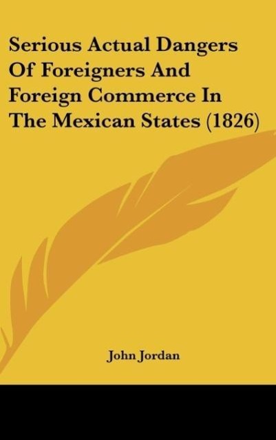 Vorderes Coverbild Serious Actual Dangers Of Foreigners And Foreign Commerce In The Mexican States (1826)