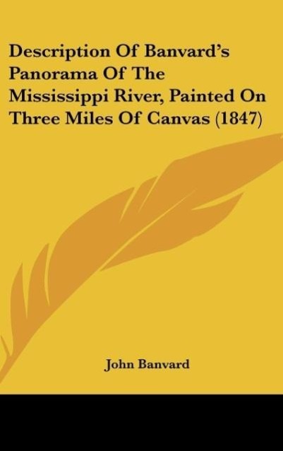 Vorderes Coverbild Description Of Banvard's Panorama Of The Mississippi River, Painted On Three Miles Of Canvas (1847)