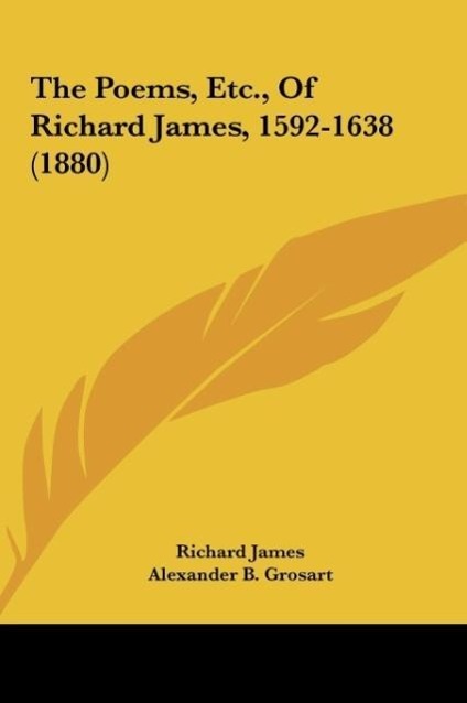 Vorderes Coverbild The Poems, Etc., Of Richard James, 1592-1638 (1880)