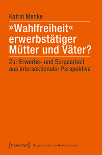 Vorderes Coverbild »Wahlfreiheit« erwerbstätiger Mütter und Väter?