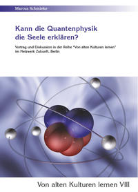 Vorderes Coverbild Kann die Quantenphysik die Seele erklären? (Von alten Kulturen lernen VIII)