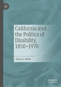 Vorderes Coverbild California and the Politics of Disability, 1850–1970
