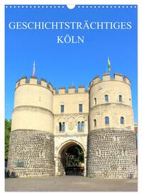 Vorderes Coverbild Geschichtsträchtiges Köln (Wandkalender 2025 DIN A3 hoch), CALVENDO Monatskalender