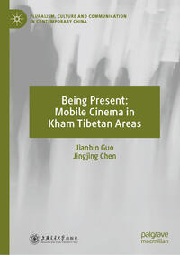 Vorderes Coverbild Being Present: Mobile Cinema in Kham Tibetan Areas
