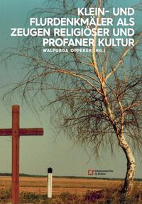 Vorderes Coverbild Klein- und Flurdenkmäler als Zeugen religiöser und profaner Kultur