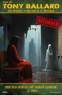 Vorderes Coverbild Tony Ballard - Reloaded, Band 108: Der Tod schleicht durch London, 1. Teil