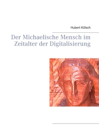 Vorderes Coverbild Der Michaelische Mensch im Zeitalter der Digitalisierung