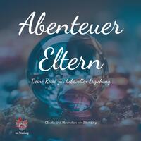 Vorderes Coverbild Abenteuer Eltern - Deine Reise zur liebevollen Erziehung. Dieses Buch bietet Inspiration, praktische Ratschläge und Reflexion, um deine Fähigkeiten als Elternteil zu stärken.