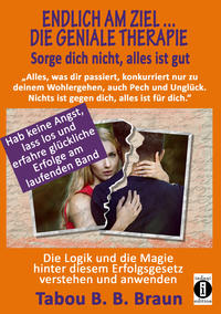 Vorderes Coverbild Endlich am Ziel ... die geniale Therapie - Sorge dich nicht, alles ist gut: "Alles, was dir passiert, konkurriert nur zu deinem Wohlergehen, auch Pech und Unglück. Nichts ist gegen dich, alles ist für dich."