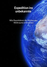Vorderes Coverbild Expedition ins unbekannte - Wie Raumfahrer die Weiten des Weltraums erforschen
