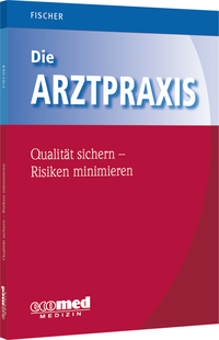 Vorderes Coverbild Die Arztpraxis - Qualität sichern, Risiken minimieren