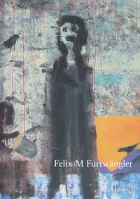 Vorderes Coverbild Felix Martin Furtwängler. Der Maler liebt die Einsamkeit
