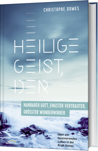 Vorderes Coverbild Heilige Geist, der: nahbarer Gott, engster Vertrauter, grösster Wunderwirker