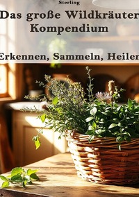 Vorderes Coverbild Das große Wildkräuter-Kompendium I Erkennen, Sammeln, Heilen