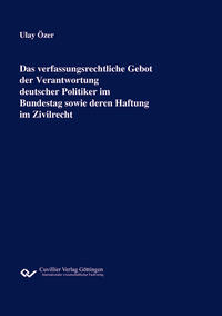 Vorderes Coverbild Das verfassungsrechtliche Gebot der Verantwortung deutscher Politiker im Bundestag sowie deren Haftung im Zivilrecht