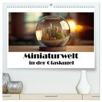 Vorderes Coverbild Miniaturwelt in der Glaskugel (hochwertiger Premium Wandkalender 2025 DIN A2 quer), Kunstdruck in Hochglanz