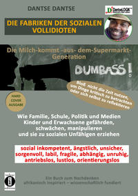 Vorderes Coverbild Die Fabriken der SOZIALEN VOLLIDIOTEN: Die Milch-kommt-aus-dem-Supermarkt-Generation - Bloß nicht die Zeit nutzen, um Dinge kritisch zu betrachten oder sich selbst zu reflektieren.