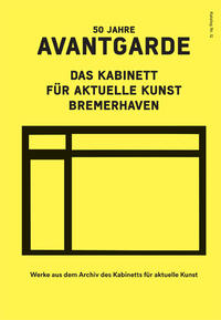 Vorderes Coverbild 50 Jahre Avantgarde. Das Kabinett für aktuelle Kunst Bremerhaven