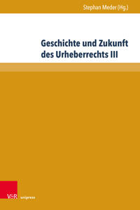 Vorderes Coverbild Geschichte und Zukunft des Urheberrechts III