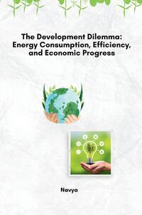 Vorderes Coverbild The Development Dilemma: Energy Consumption, Efficiency, and Economic Progress