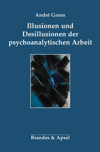 Vorderes Coverbild Illusionen und Desillusionen der psychoanalytischen Arbeit