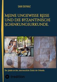 Vorderes Coverbild Meine ungewisse Reise und die byzantinische Schenkungsurkunde.