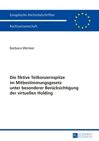 Vorderes Coverbild Die fiktive Teilkonzernspitze im Mitbestimmungsgesetz unter besonderer Berücksichtigung der virtuellen Holding