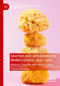 Vorderes Coverbild Abortion and Contraception in Modern Greece, 1830-1967