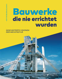 Vorderes Coverbild Bauwerke, die nie errichtet wurden. Gescheiterte Visionen der Architektur